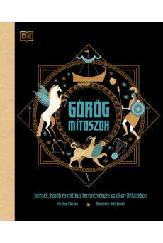 Görög mítoszok - Istenek, hősök és mitikus teremtmények az ókori Hellászban