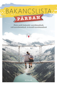 Bakancslista – Párban (Életre szóló kalandok szerelmeseknek, volt szerelmeseknek és leendő szerelmeseknek)