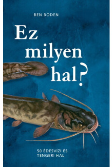 Ez milyen hal? - 50 édesvízi és tengeri hal