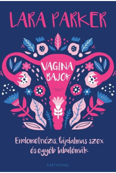 Vaginabajok - Endometriózis, fájdalmas szex és egyéb tabutémák