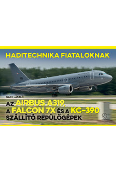 Az Airbus A319, a Falcon 7X és a KC–390 szállító repülőgépek - Haditechnika Fiataloknak