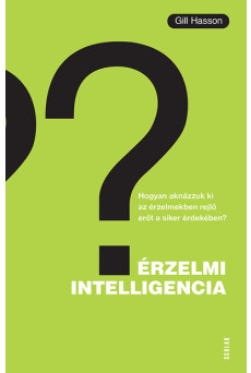 Érzelmi intelligencia - Hogyan...? - Hogyan aknázzuk ki az érzelmekben rejlő erőt a siker érdekében?