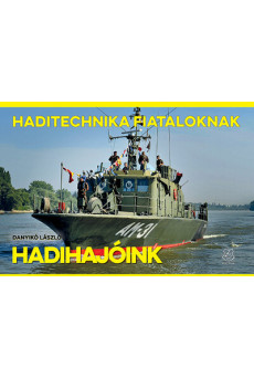 Hadihajóink - Haditechnika Fiataloknak