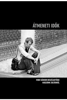 Átmeneti idők - Mohi Sándor beszélgetései Huszárik Zoltánról