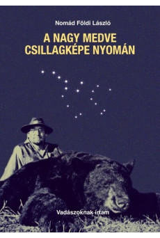 A Nagy Medve csillagképe nyomán - Vadászoknak írtam