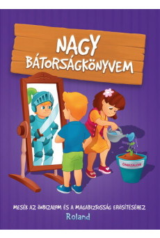 Nagy bátorságkönyvem - Mesék az önbizalom és a magabiztosság erősítéséhez