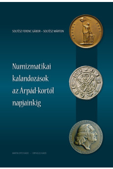 Numizmatikai kalandozások az Árpád-kortól napjainkig