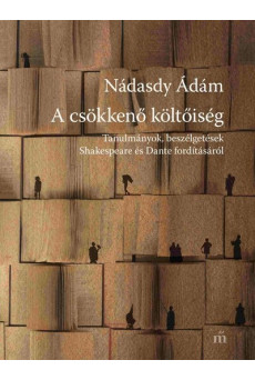 A csökkenő költőiség - Tanulmányok, beszélgetések Shakespeare és Dante fordításáról