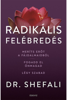 Radikális felébredés - Meríts erőt a fájdalmaidból, fogadd el önmagad, légy szabad