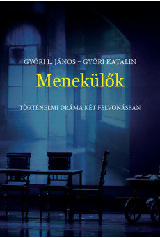 Menekülők - Történelmi dráma két felvonásban