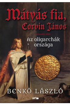 Mátyás fia, Corvin János - Az oligarchák országa - Második kötet