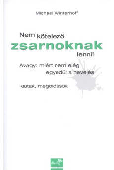 Nem kötelező zsarnoknak lenni! /Avagy: miért nem elég egyedül a nevelés