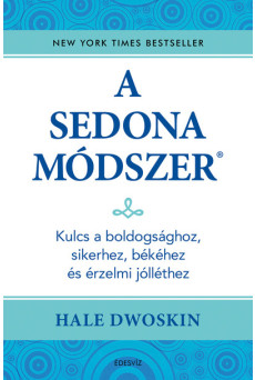 A Sedona-módszer - Kulcs a boldogsághoz, sikerhez, békéhez és az érzelmi jólléthez