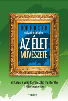 Az élet művészete - Tanítások a világ leghíresebb mentorától a sikeres élethez