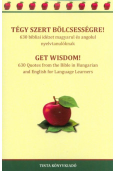 Tégy szert bölcsességre! - 630 bibliai idézet magyarul és angolul nyelvtanulóknak (kétnyelvű)