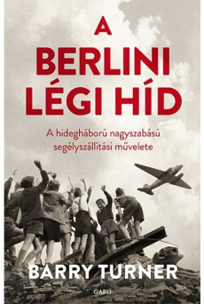 A berlini légi híd /A hidegháború nagyszabású segélyszállítási művelete