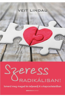 Szeress radikálisan! - Ismerd meg magad és teljesedj ki a kapcsolataidban