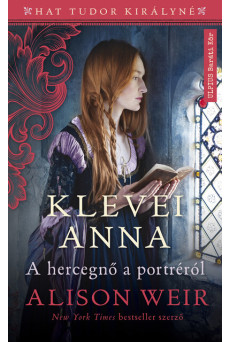 Klevei Anna - A hercegnő a portréról - A hat Tudor királyné