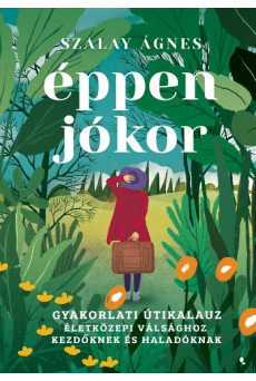 Éppen jókor - Gyakorlati útikalauz életközepi válsághoz kezdőknek és haladóknak