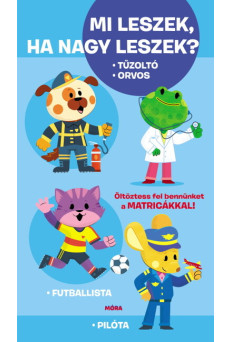 Mi leszek, ha nagy leszek? - Tűzoltó, orvos, futballista, pilóta