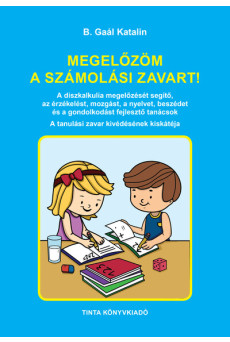 Megelőzöm a számolási zavart! - A diszkalkulia megelőzését segítő, az érzékelést, a mozgást, a nyelvet, beszédet és a gondolkodá