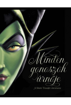 Minden gonoszok úrnője - A Sötét Tündér története - Disney Villains