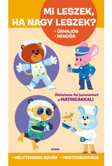 Mi leszek, ha nagy leszek? - Űrhajós, rendőr, mélytengeri búvár, mesterszakács