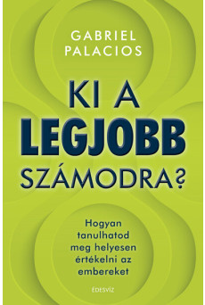 Ki a legjobb számodra? - Hogyan tanulhatod meg helyesen értékelni az embereket