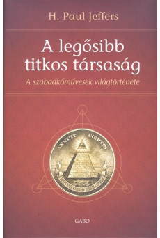 A legősibb titkos társaság /A szabadkőművesség világtörténete