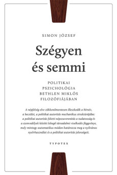 Szégyen és semmi - Politikai pszichológia Bethlen Miklós filozófiájában