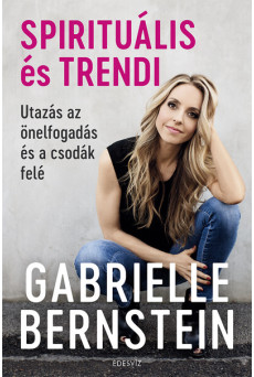 Spirituális és trendi - Utazás az önelfogadás és a csodák felé