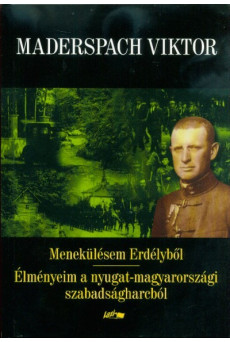 Menekülésem Erdélyből - Élményeim a nyugat-magyarországi szabadságharcból (2. kiadás)