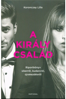 A Király család - Riportkönyv sikerről, kudarcról, újrakezdésről
