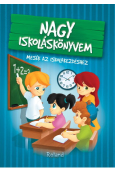Nagy iskoláskönyvem - Mesék az iskolakezdéshez (3. kiadás)