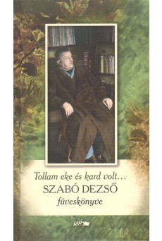 Tollam eke és kard volt... /Szabó Dezső füveskönyve