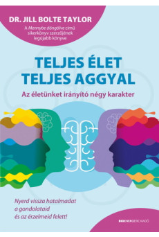 Teljes élet teljes aggyal - Az életünket irányító négy karakter
