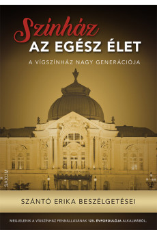 Színház az egész élet - A Vígszínház nagy generációja - Szántó Erika beszélgetései