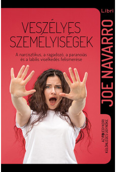 Veszélyes személyiségek - A narcisztikus, a ragadozó, a paranoiás és a labilis viselkedés (új kiadás)