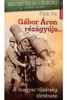 Gábor Áron rézágyúja... - A magyar tüzérség története