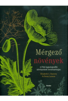 Mérgező növények - A Föld legmérgezőbb növényeinek természetrajza