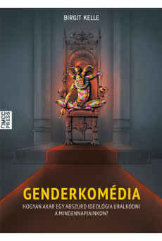 Genderkomédia - Hogyan akar egy abszurd ideológia uralkodni a mindennapjainkon?