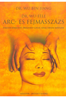 Dr. Wu-féle arc- és fejmasszázs /Stresszcsökkentő, öregedést gátló, kínai orvosi módszer