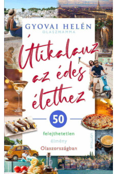 Útikalauz az édes élethez - 50 felejthetetlen élmény Olaszországban