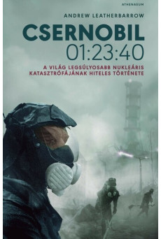 Csernobil 01:23:40 - A világ legsúlyosabb nukleáris katasztrófájának hiteles története