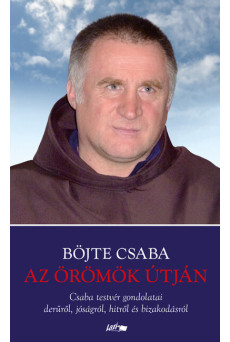 Az örömök útján - Csaba testvér gondolatai derűről, jóságról, hitről és bizakodásról (új kiadás)
