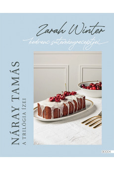 A trilógia ízei - Zarah Winter kedvenc süteményreceptjei