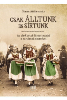 Csak álltunk és sírtunk - Az első bécsi döntés napjai a kortársak szemével