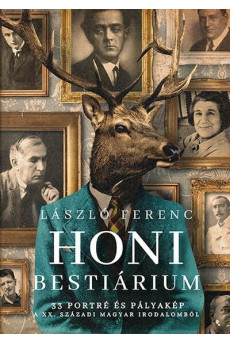 Honi bestiárium - 33 portré és pályakép a XX. századi magyar irodalomból