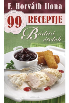 Bódító ételek /F. Horváth Ilona 99 receptje 25.