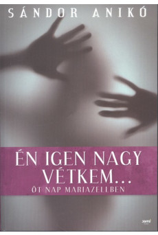 Én igen nagy vétkem... /Öt nap mariazellben